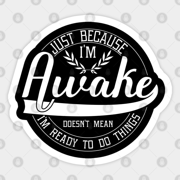 humor just because i'm awake funny design sarcastic Sticker by greatnessprint